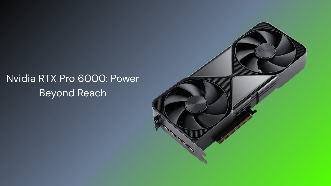 Nvidia RTX Pro 6000: Power Beyond Reach