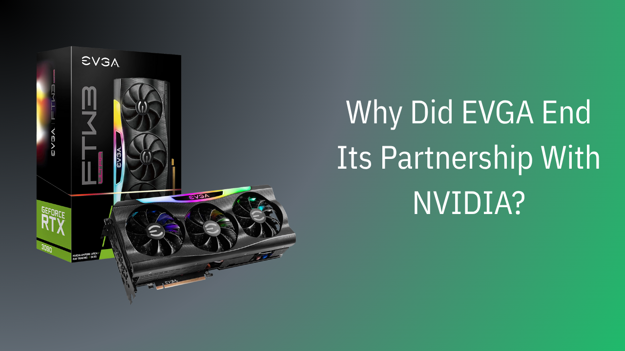Why Did EVGA End Its Partnership With NVIDIA?