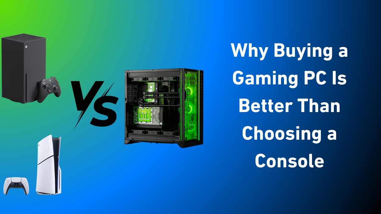 Why Buying a Gaming PC Is Better Than Choosing a Console