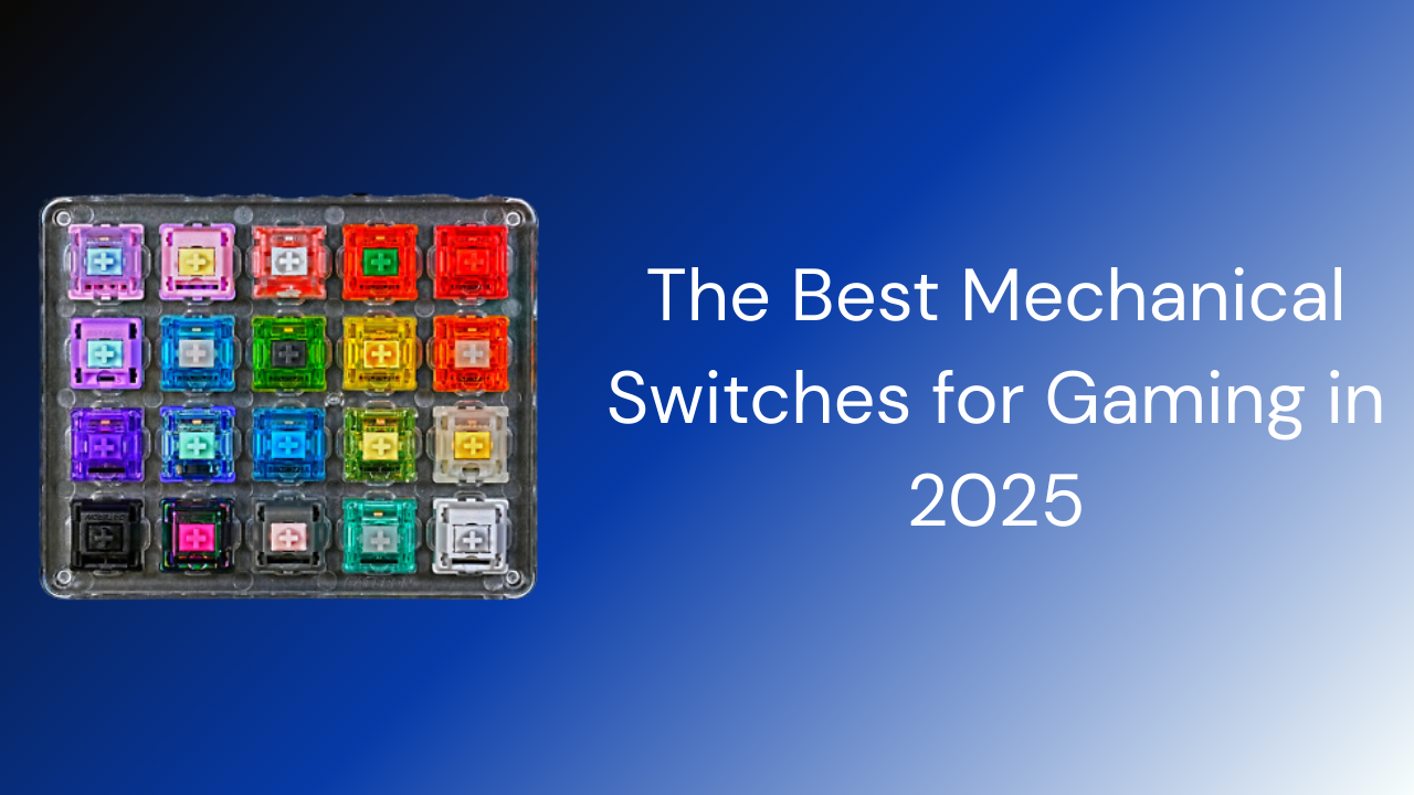 The Best Mechanical Switches for Gaming in 2025