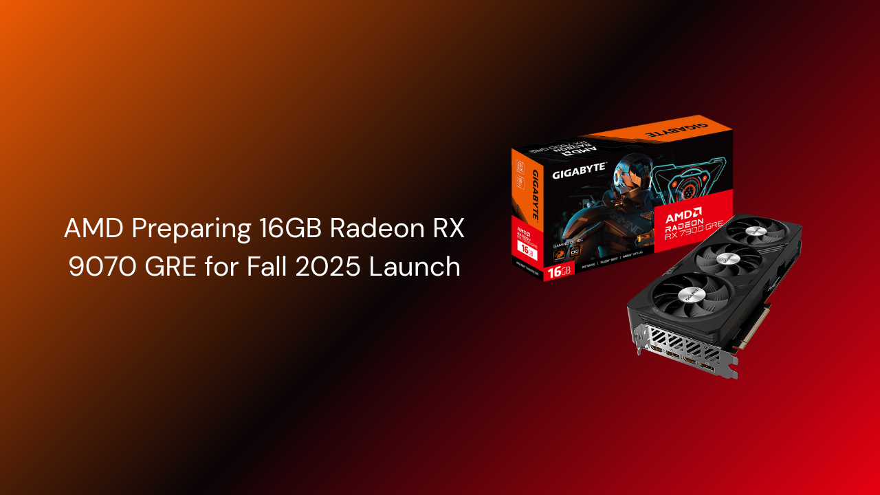 AMD Preparing 16GB Radeon RX 9070 GRE for Fall 2025 Launch