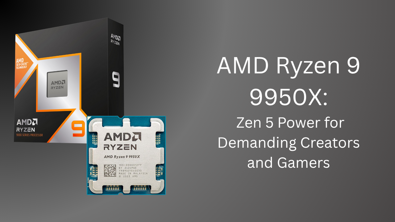 AMD Ryzen 9 9950X: Zen 5 Power for Demanding Creators and Gamers