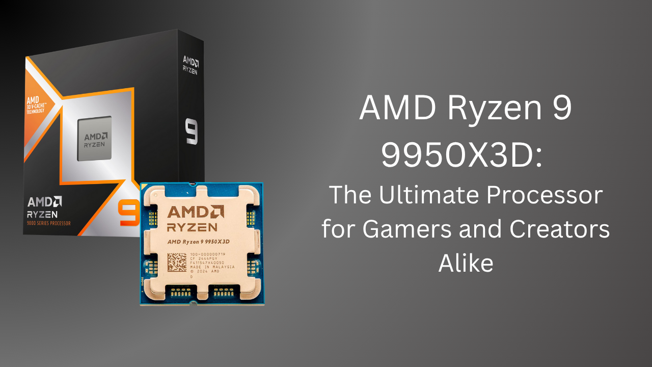 AMD Ryzen 9 9950X3D: The Ultimate Processor for Gamers and Creators Alike