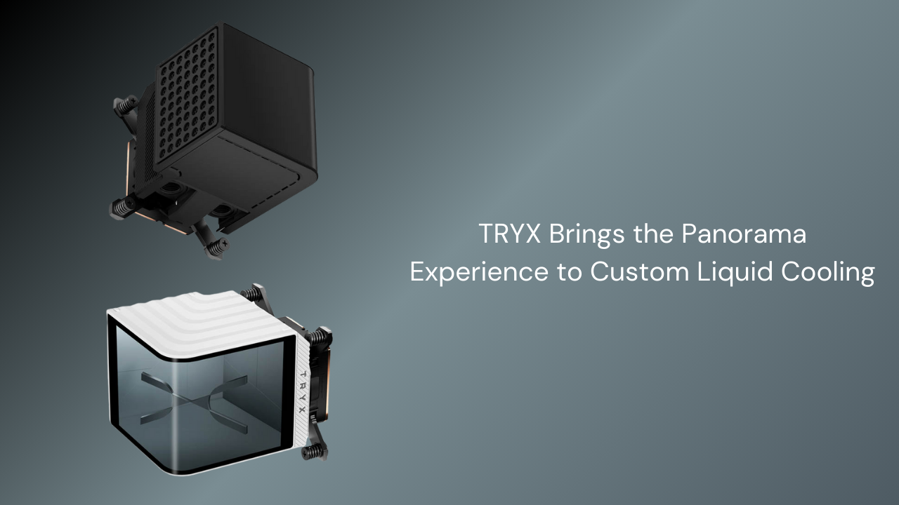 TRYX Brings the Panorama Experience to Custom Liquid Cooling