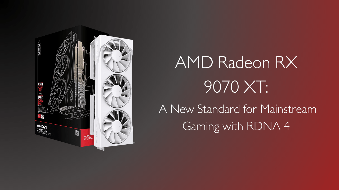 AMD Radeon RX 9070 XT: A New Standard for Mainstream Gaming with RDNA 4 - GamerTech Toronto