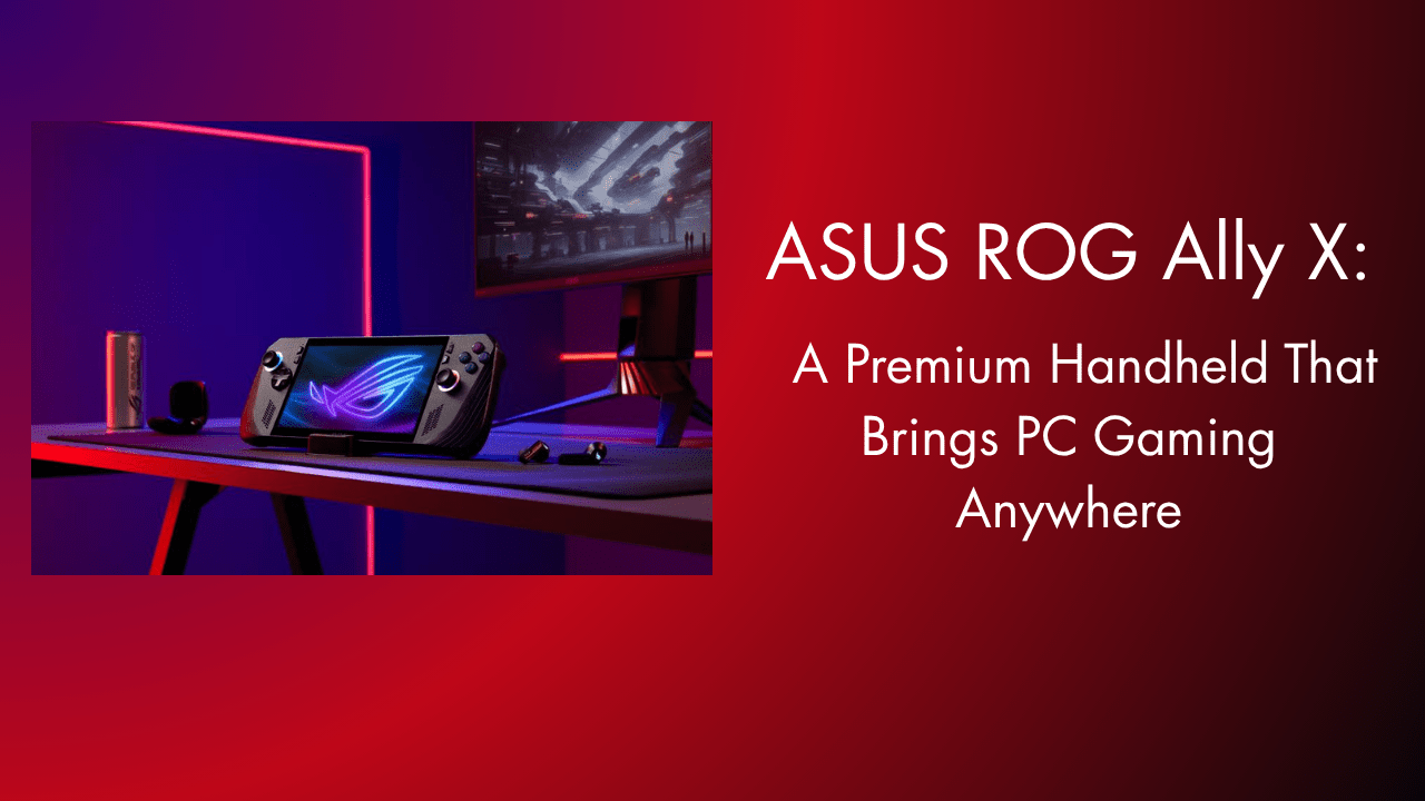 ASUS ROG Ally X: A Premium Handheld That Brings PC Gaming Anywhere - GamerTech Toronto