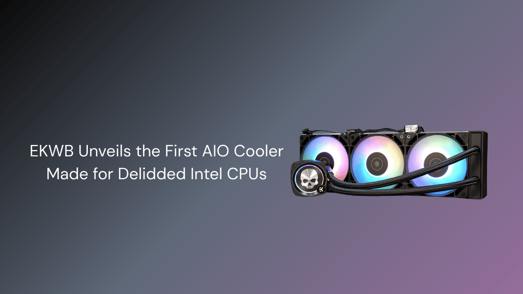 EKWB Unveils the First AIO Cooler Made for Delidded Intel C ...