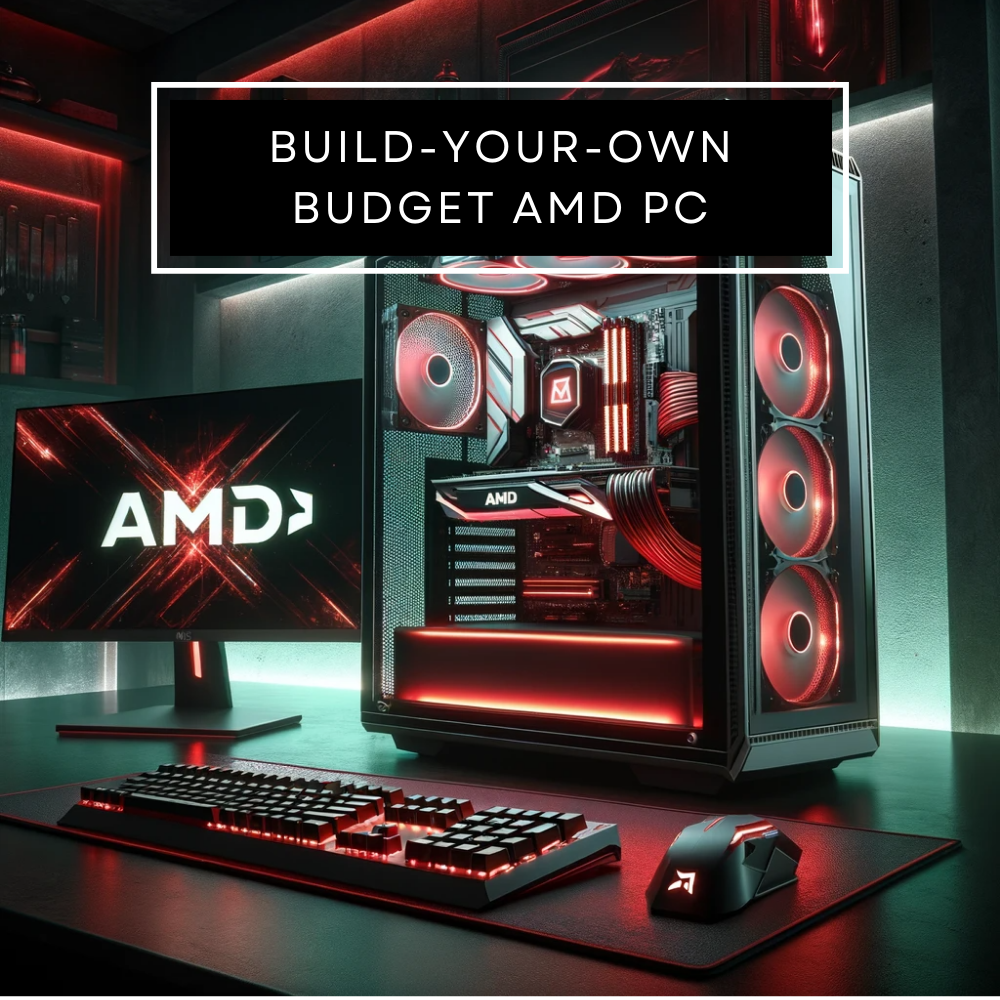 AMD Budget Custom Build Your Own PC